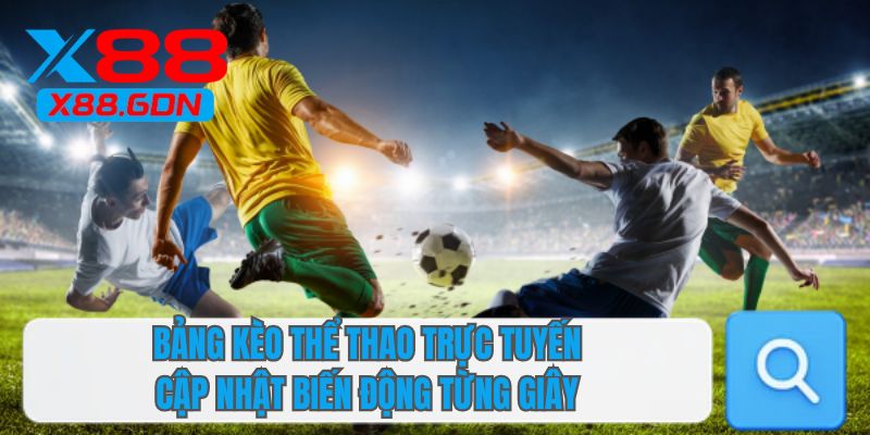 Bảng kèo thể thao trực tuyến cập nhật biến động từng giây