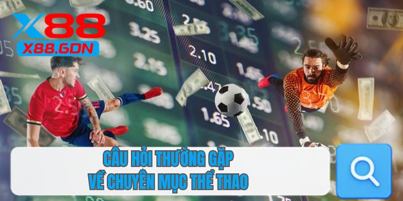 Câu hỏi thường gặp về chuyên mục thể thao 