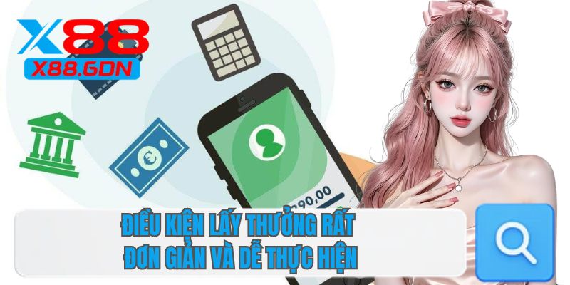 Điều kiện lấy thưởng rất đơn giản và dễ thực hiện 