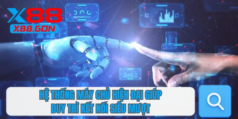 Hệ thống máy chủ hiện đại giúp duy trì kết nối siêu mượt