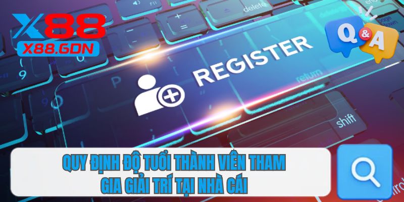 Quy định độ tuổi thành viên tham gia giải trí tại nhà cái