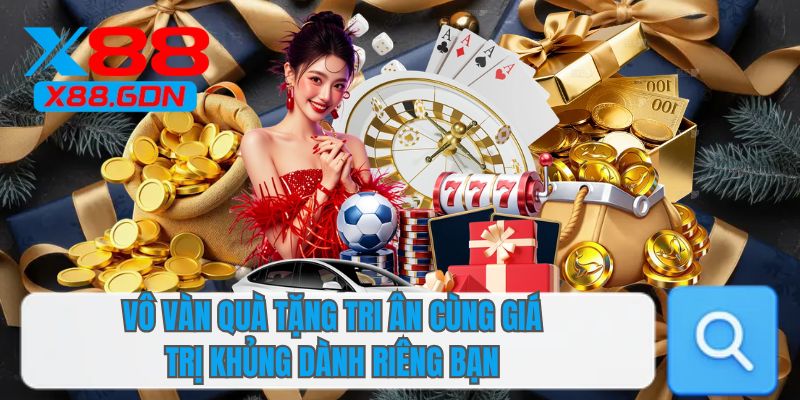Vô vàn quà tặng tri ân cùng giá trị khủng dành riêng bạn